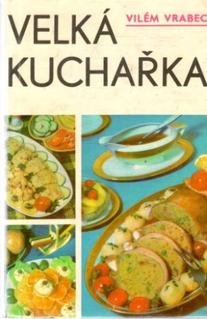 Velká kuchařka - Vrabec Vilém