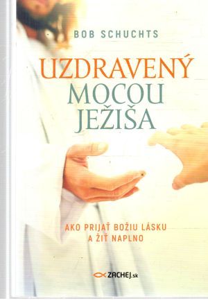 Uzdravený mocou Ježiša - Schuchts Bob