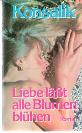 Liebe lässt alle Blumen bluhen - Konsalik Heinz G.