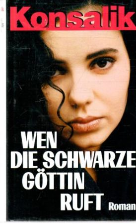 Wen die schwarze Gottin ruft - Konsalik Heinz G.