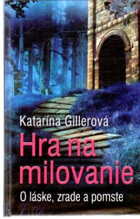 Hra na milovanie - Gillerová Katarína