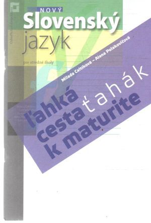 Nový slovenský jazyk - ľahká cesta k maturite - Caltíková Milada, Polakovičová Alena