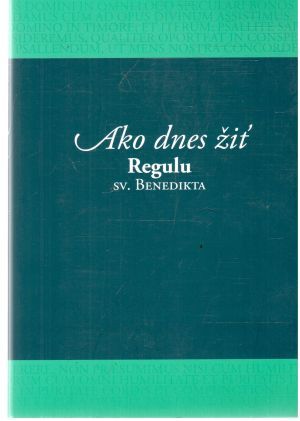 Ako dnes žiť Regulu sv. Benedikta - Rollin Bertrand OSB