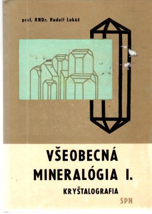 Všeobecná mineralógia I. - kryštalografia - Lukáč Rudolf