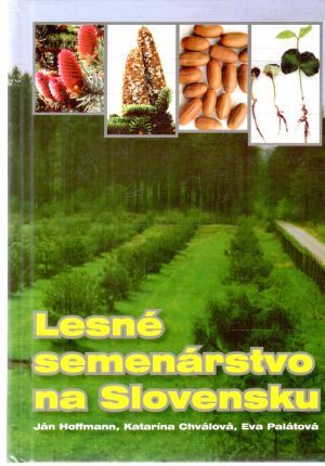 Lesné semenárstvo na Slovensku - Hoffmann, Chválová, Palátová