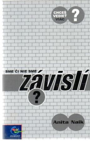 Sme, či nie sme závislí? - Naik Anita