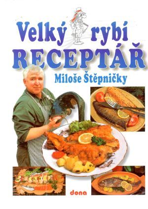 Velký rybí receptář - Štěpnička Miloš