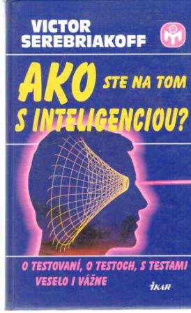 Ako ste na tom s inteligenciou? - Serebriakoff Victor