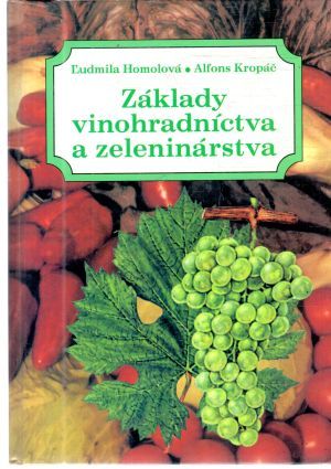 Základy vinohradníctva a zeleninárstva - Homolová Ľudmila, Kropáč Alfons