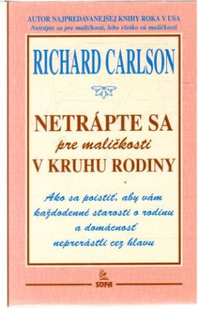 Netrápte sa pre maličkosti v kruhu rodiny - Carlson Richard