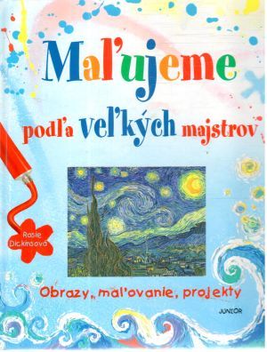 Maľujeme podľa veľkých majstrov - Dickinsová Rosie