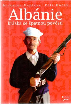Albánie - kráska se špatnou pověstí - Náplava Miroslav, Horký Petr