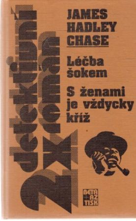 2x detektivní román - Léčba šokem, S ženami je vždycky kříž - Chase James Hadley