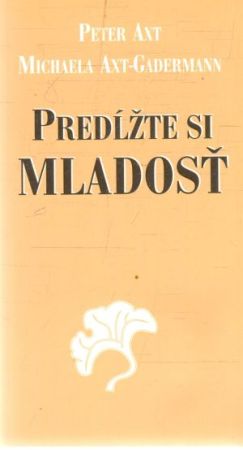 Predĺžte si mladosť - Axt Peter, Axt-Gadermann Michaela