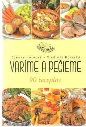 Varíme a pečieme - 90 receptov - Horecká Zdenka, Horecký Vladimír