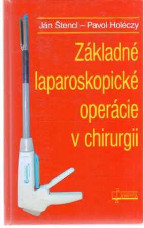 Základné laparoskopické operácie v chirurgii - Štencl Ján, Holéczy Pavol