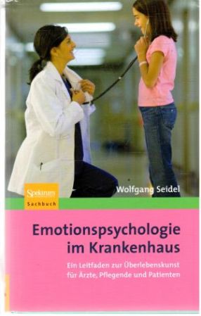 Emotionspsychologie im Krankenhaus - Seidel Wolfgang