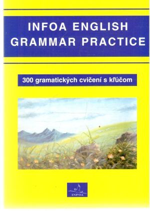 Infoa english grammar practice - Svobodová Sylvie