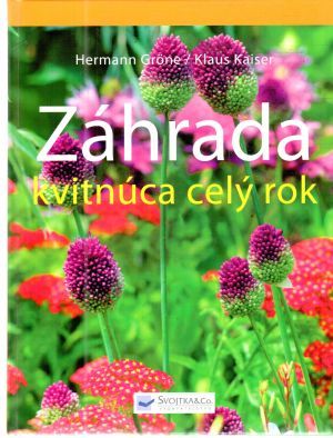 Záhrada kvitnúca celý rok - Grone Hermann, Kaiser Klaus