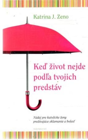 Keď život nejde podľa tvojich predstáv - Zeno Katrina J.