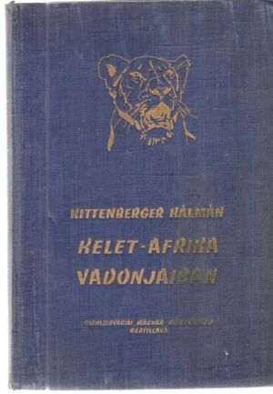 Kelet - Afrika Vadonjaiban - Kálmán Kittenberger