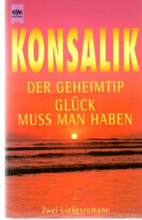 Der Geheimtip - Gluck muss man haben - Konsalik Heinz G.
