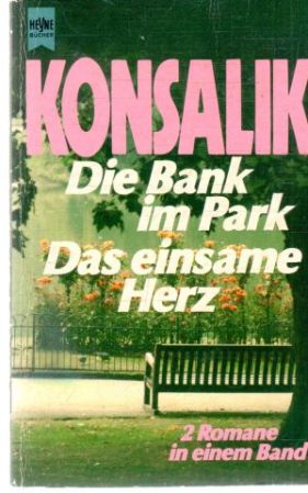 Die Bank im Park, Das einsame Herz - Konsalik Heinz G.