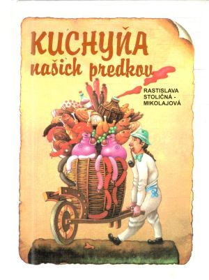 Kuchyňa našich predkov - Stoličná-Mikolajová Rastislava