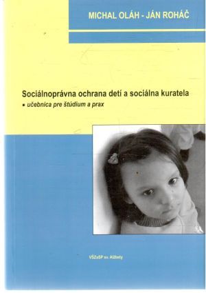 Sociálnoprávna ochrana detí a sociálne kuratela - Oláh Michal, Roháč Ján