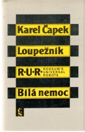 Loupežník, R.U.R., Bílá nemoc - Čapek Karel