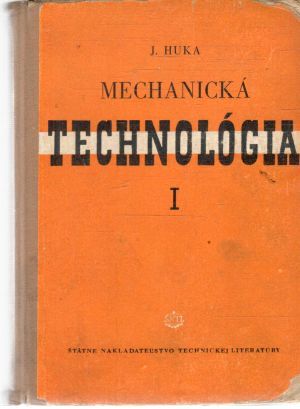 Mechanická technológia I. diel - Huka J.