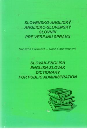 Slovensko - anglický, anglicko - slovenský slovník pre verejnú správu - Polláková Nadežda, Cimermanová Ivana