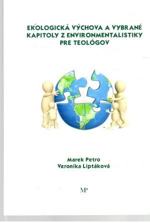 Ekologická výchova a vybrané kapitoly z environmentalistiky pre teológov - Petro Marek, Liptáková Veronika