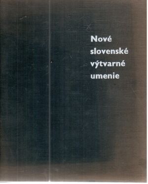 Nové slovenské výtvarné umenie - Matuštík Radislav a kolektív