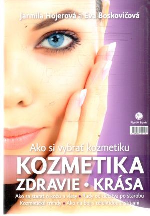 Ako si vybrať kozmetiku - kozmetika, zdravie, krása - Hojerová Jarmila, Boskovičová Eva