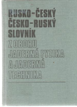 Rusko - český, česko - ruský slovník z oboru jaderná fyzika a jaderná technika - Kolektív autorov