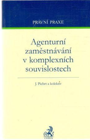 Agenturní zaměstnávání v komplexních souvislostech - Pichrt J. a kolektív
