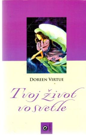 Tvoj život vo svetle - Virtue Doreen