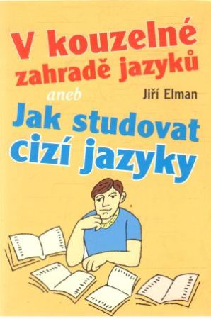 V kouzelné zahradě jazyku aneb jak studovat cizí jazyky - Elman Jiří