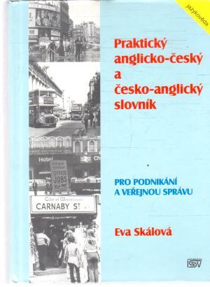 Praktický anglicko - český a česko - anglický slovník pro podnikání a veřejnou správu - Skálová Eva