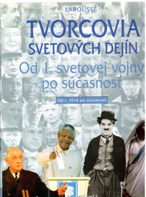 Tvorcovia svetových dejín od 1. svetovej vojny po súčasnosť - Kolektív autorov