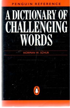 A dictionary of challengeing words - Schur Norman W.
