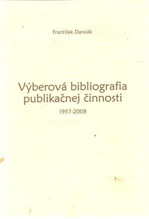 Výberová bibliografia publikačnej činnosti - Dancák František