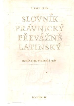 Slovník právnický převažně latinský - Hájek Alexej