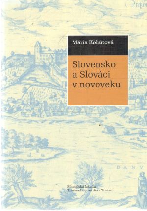Slovensko a Slováci v novoveku - Kohútová Mária