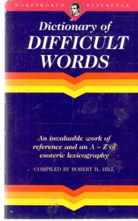 Dictionary of difficult wods - Hill Robert H.
