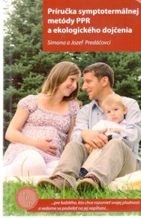 Príručka symptotermálnej metódy PPR a ekologického dojčenia - Predáčovci Simona a Jozef