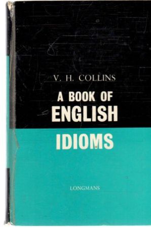 A book of english idioms - Collins V. H.