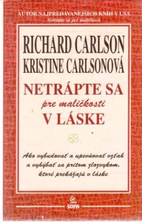Netrápte sa pre maličkosti v láske - Carlson Richard, Carlsonová Kristine