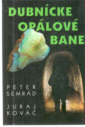 Dubnícke opálové bane - Semrád Peter, Kováč Juraj